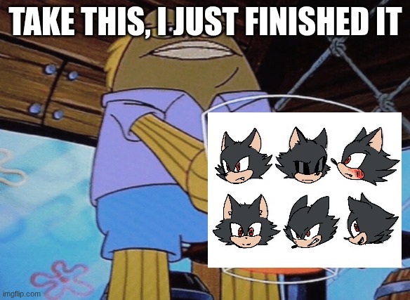 Take This | TAKE THIS, I JUST FINISHED IT | image tagged in take this,gay,art | made w/ Imgflip meme maker