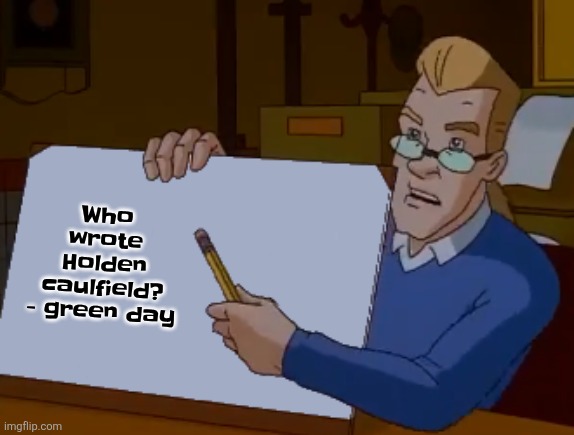 whiteboard | Who wrote Holden caulfield? - green day | image tagged in whiteboard | made w/ Imgflip meme maker