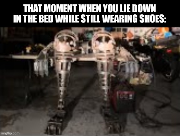 THAT MOMENT WHEN YOU LIE DOWN IN THE BED WHILE STILL WEARING SHOES: | image tagged in memes,shoes,sleep | made w/ Imgflip meme maker