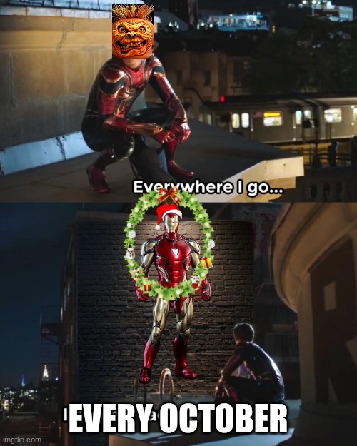 EVERY OCTOBER | image tagged in everywhere i go i see his face | made w/ Imgflip meme maker