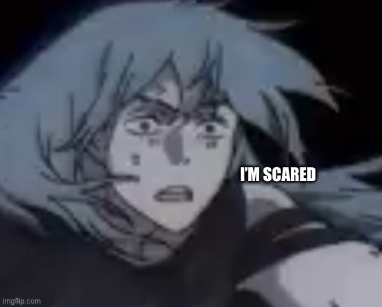Confused mahito | I’M SCARED | image tagged in confused mahito | made w/ Imgflip meme maker