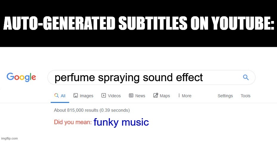 Did you mean? | AUTO-GENERATED SUBTITLES ON YOUTUBE:; perfume spraying sound effect; funky music | image tagged in did you mean,youtube,subtitles | made w/ Imgflip meme maker
