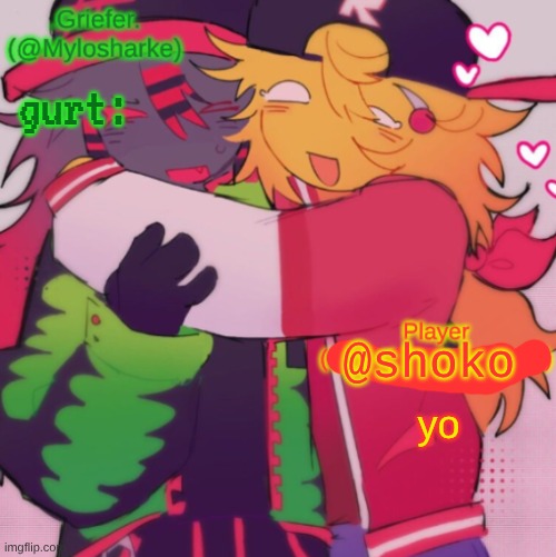 ok uhhh done | gurt:; yo | image tagged in griefer and shoko shared temp | made w/ Imgflip meme maker