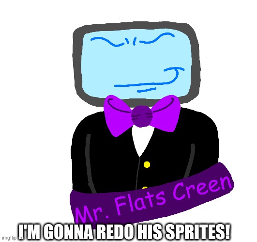 I'M GONNA REDO HIS SPRITES! | made w/ Imgflip meme maker
