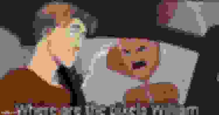 Where are the pixels William | image tagged in where are the pixels william | made w/ Imgflip meme maker