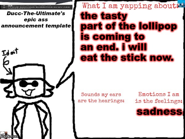 I will miss my pineapple lollipop | the tasty part of the lollipop is coming to an end. i will eat the stick now. sadness | image tagged in ducc-the-ultimate's epic ass announcement template | made w/ Imgflip meme maker