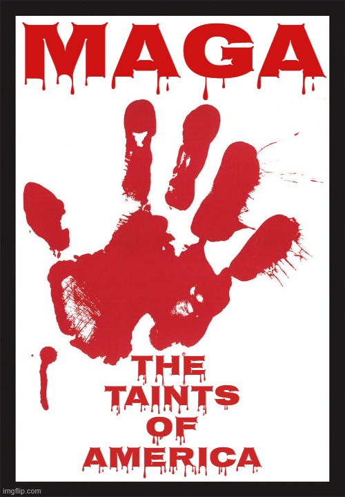 THE TAINTS OF AMERICA | MAGA; THE 
TAINTS
OF
AMERICA | image tagged in taint,stain,maga,trump,contaminate,cult | made w/ Imgflip meme maker