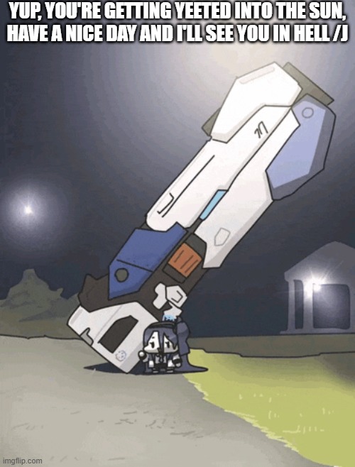 Arisu with her Railgun (funni) | YUP, YOU'RE GETTING YEETED INTO THE SUN, HAVE A NICE DAY AND I'LL SEE YOU IN HELL /J | image tagged in arisu with her railgun funni | made w/ Imgflip meme maker
