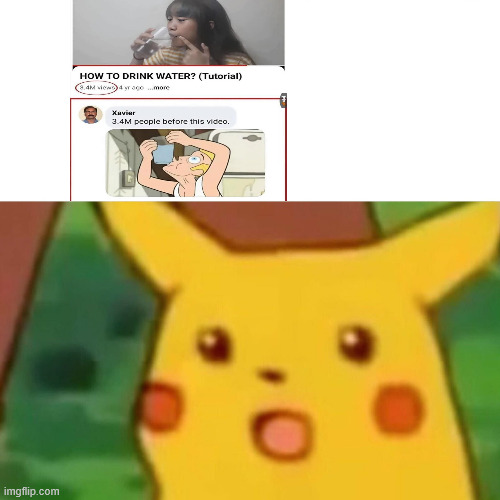 dsssskhajk | image tagged in memes,surprised pikachu,water,drinking water | made w/ Imgflip meme maker