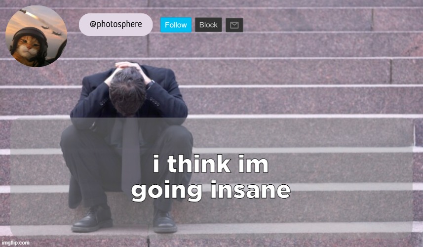 cooked guy | i think im going insane | image tagged in cooked guy | made w/ Imgflip meme maker