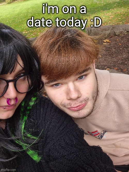 i'm on a date today :D | made w/ Imgflip meme maker