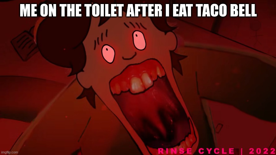CURSED | ME ON THE TOILET AFTER I EAT TACO BELL | image tagged in cursed image,taco bell,screaming,caillou | made w/ Imgflip meme maker