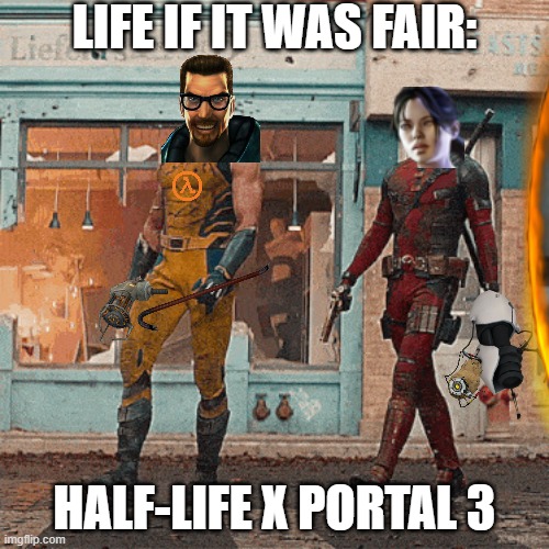 This would be dope. | LIFE IF IT WAS FAIR:; HALF-LIFE X PORTAL 3 | image tagged in wolverine and deadpool,crossover,half life,portal | made w/ Imgflip meme maker