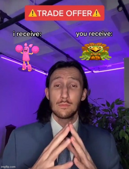 If msm have a trade update | image tagged in my singing monsters | made w/ Imgflip meme maker