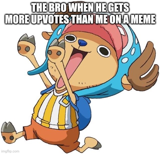 ? | THE BRO WHEN HE GETS MORE UPVOTES THAN ME ON A MEME | image tagged in one piece,imgflip | made w/ Imgflip meme maker
