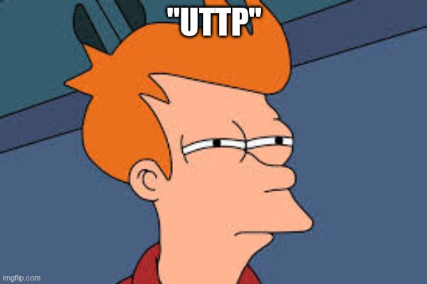 Doubt | "UTTP" | image tagged in doubt | made w/ Imgflip meme maker