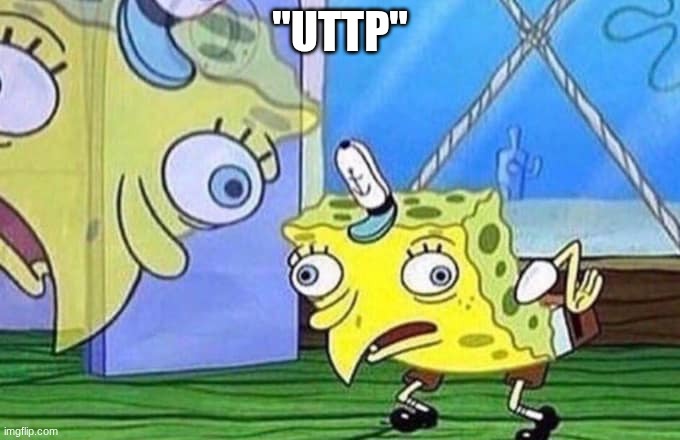 Mocking Spongebob | "UTTP" | image tagged in mocking spongebob | made w/ Imgflip meme maker