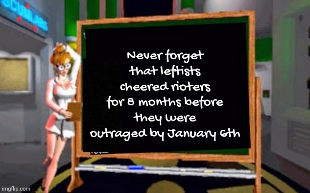 Doctor Betty Veronica | Never forget that leftists cheered rioters for 8 months before they were outraged by January 6th | image tagged in doctor betty veronica | made w/ Imgflip meme maker