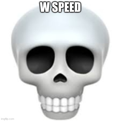 Skull | W SPEED | image tagged in skull | made w/ Imgflip meme maker