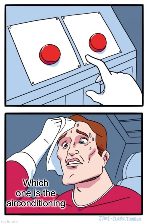 Two Buttons | Which one is the airconditioning | image tagged in memes,two buttons | made w/ Imgflip meme maker