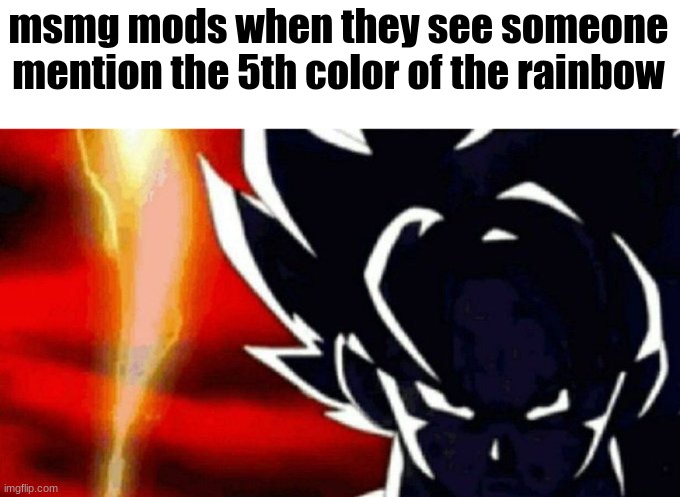 Goku Lightning | msmg mods when they see someone mention the 5th color of the rainbow | image tagged in goku lightning | made w/ Imgflip meme maker