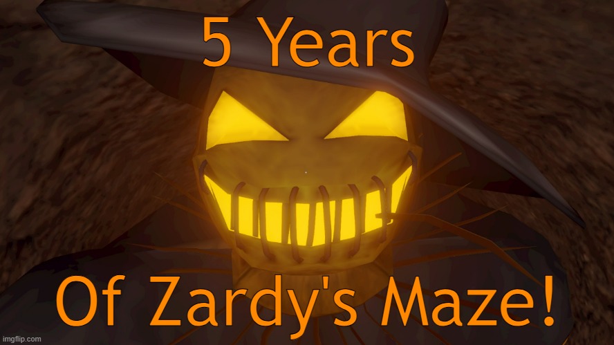 5 years ago today it all started. Happy 5th Anniversary Zardy's Maze! | 5 Years; Of Zardy's Maze! | image tagged in zardy's maze,zardy's cave | made w/ Imgflip meme maker