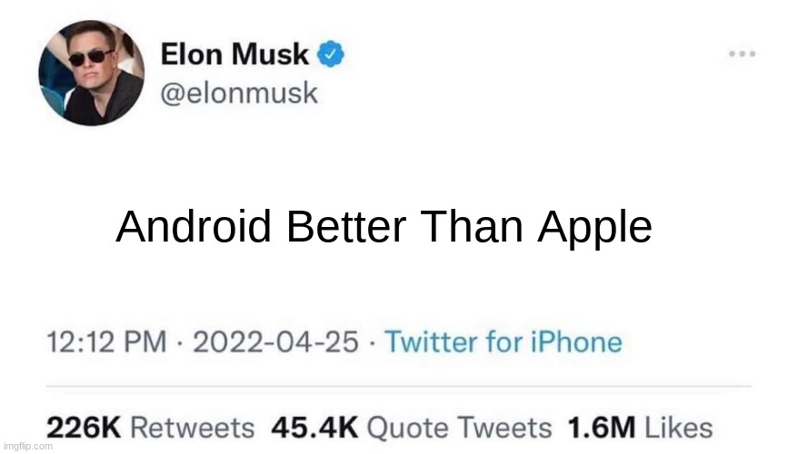 Elon musk | Android Better Than Apple | image tagged in elon musk buying twitter | made w/ Imgflip meme maker