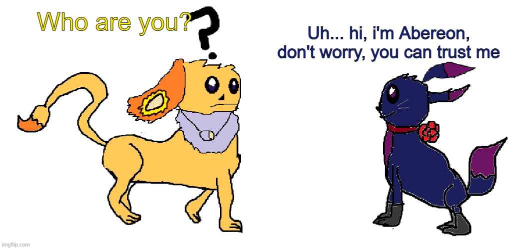 Abereon meets CatDay (both my OC's for the 1st time) | Uh... hi, i'm Abereon, don't worry, you can trust me; Who are you? | made w/ Imgflip meme maker