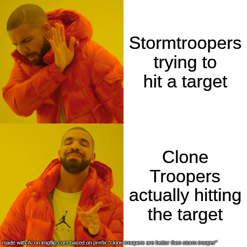 clone troopers are better then storm troopers LOL | Stormtroopers trying to hit a target; Clone Troopers actually hitting the target | image tagged in memes,drake hotline bling | made w/ Imgflip meme maker