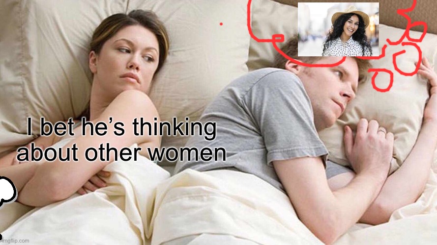 But he is | I bet he’s thinking about other women | image tagged in memes,i bet he's thinking about other women | made w/ Imgflip meme maker