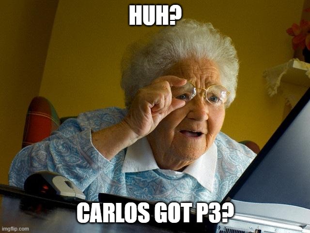 Grandma Finds The Internet | HUH? CARLOS GOT P3? | image tagged in memes,grandma finds the internet | made w/ Imgflip meme maker