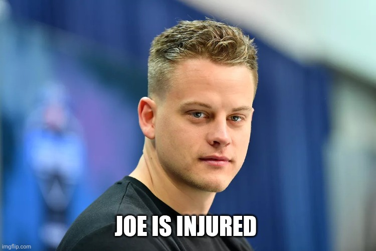 Joe Burrow happy birthday | JOE IS INJURED | image tagged in joe burrow happy birthday | made w/ Imgflip meme maker