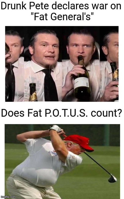 Fat POTUS. He doesn't make the cut. | image tagged in trump fat,maga love fat trump,cankels far too large,fail,doesn't make the cut | made w/ Imgflip meme maker