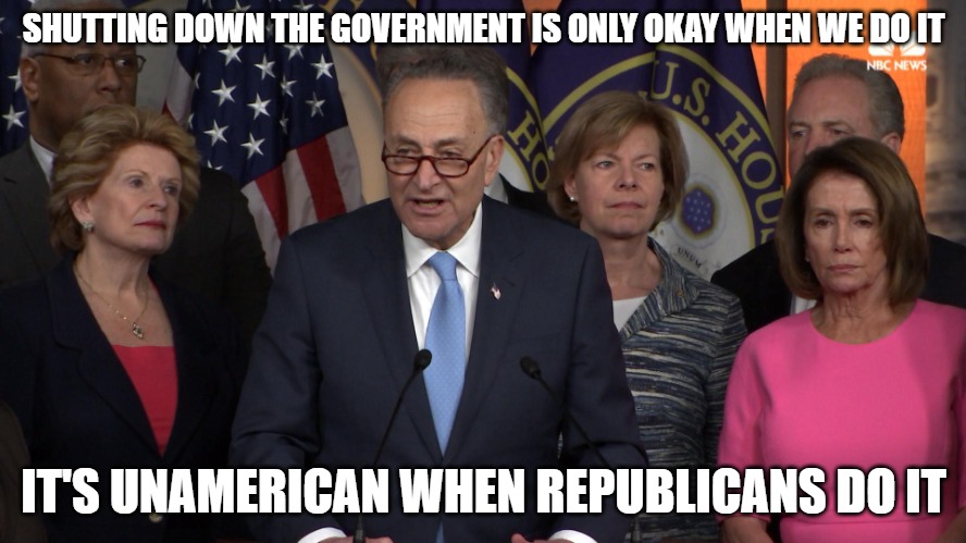 Democrats flip-flop once again. It was just a couple years ago they claimed shutting down was unamerican. | SHUTTING DOWN THE GOVERNMENT IS ONLY OKAY WHEN WE DO IT; IT'S UNAMERICAN WHEN REPUBLICANS DO IT | image tagged in democrat congressmen,government shut down,democrats | made w/ Imgflip meme maker