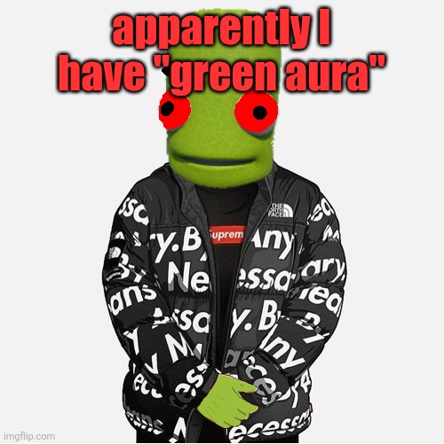 is that good? | apparently I have "green aura" | image tagged in evil epilektoi drip | made w/ Imgflip meme maker