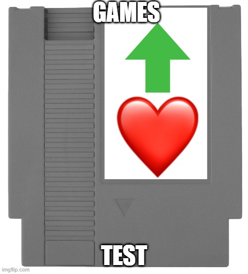 NES cartridge | GAMES; TEST | image tagged in nes cartridge | made w/ Imgflip meme maker