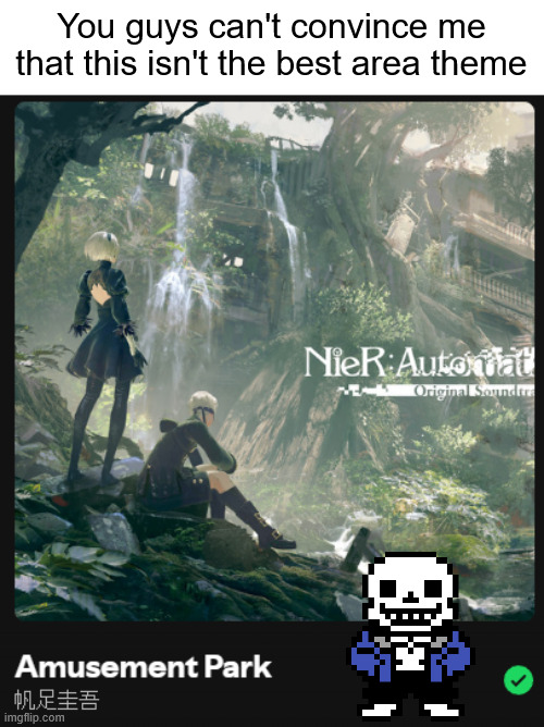 You guys can't convince me that this isn't the best area theme | image tagged in sans le topic at the mod level | made w/ Imgflip meme maker