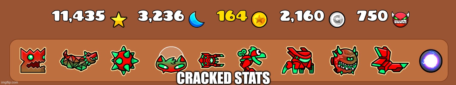 my icon set | CRACKED STATS | image tagged in geometry dash | made w/ Imgflip meme maker