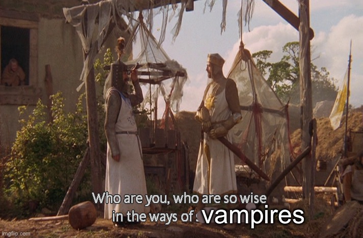 Vampire Lore | vampires | image tagged in who are you so wise in the ways of science | made w/ Imgflip meme maker