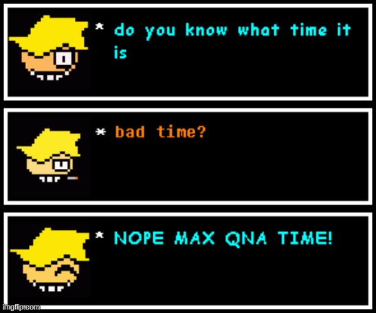 time for a QNA | image tagged in qna | made w/ Imgflip meme maker