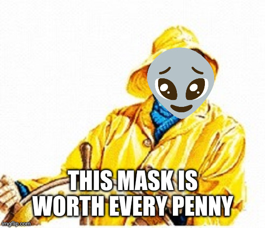 Gortons Fisherman | THIS MASK IS WORTH EVERY PENNY | image tagged in gortons fisherman | made w/ Imgflip meme maker