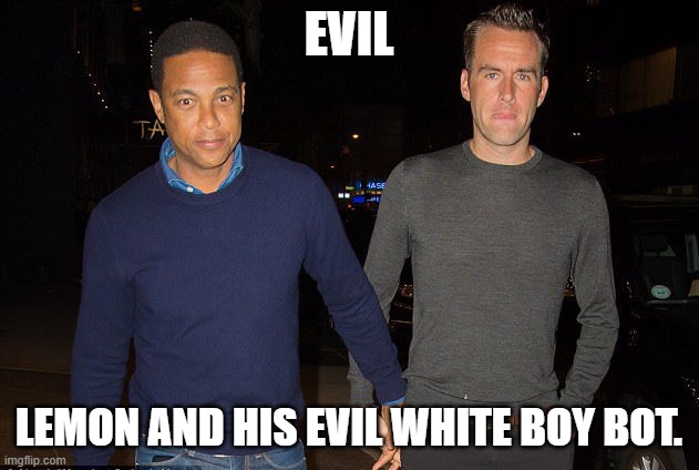 Lemon and his Evil White Bot. | EVIL; LEMON AND HIS EVIL WHITE BOY BOT. | image tagged in lemon and his evil white bot | made w/ Imgflip meme maker