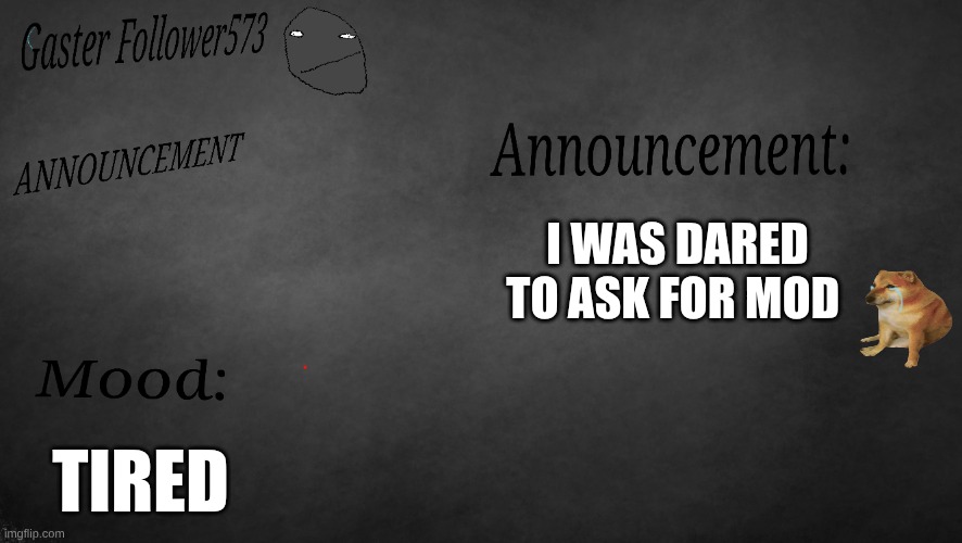 oof | I WAS DARED TO ASK FOR MOD; TIRED | made w/ Imgflip meme maker