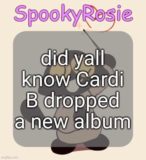 "Cardi B bad rap. You know what good rap is? Friday Night Funkin." | did yall know Cardi B dropped a new album | image tagged in rose's halloween temp | made w/ Imgflip meme maker