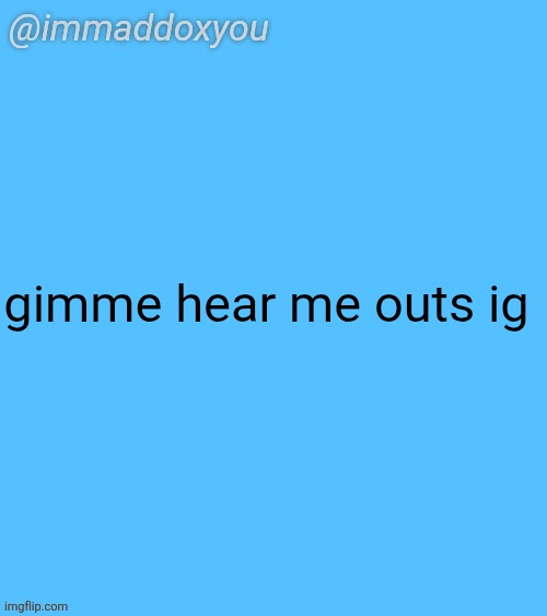 immaddoxyou blu temp | gimme hear me outs ig | image tagged in immaddoxyou blu temp | made w/ Imgflip meme maker