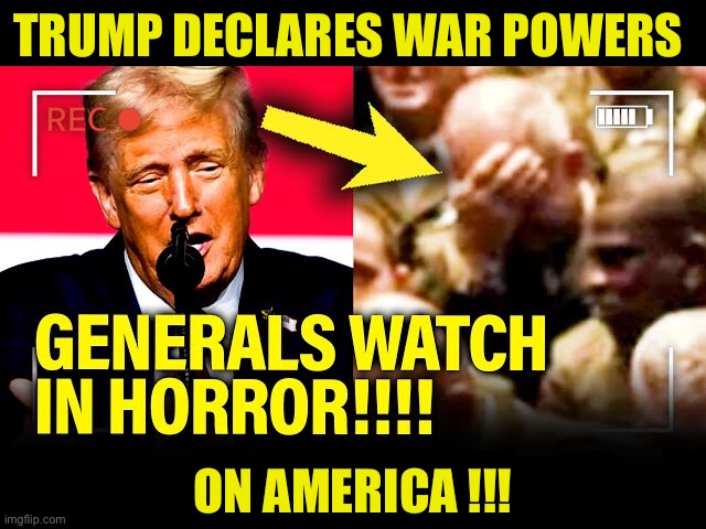 https://m.youtube.com/watch?v=4oJuOniX2k4 | TRUMP DECLARES WAR POWERS; ON AMERICA !!! | image tagged in trump,generals | made w/ Imgflip meme maker