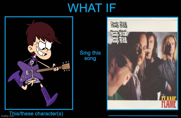 Luna Loud Performs "The Flame" | image tagged in this character performs this song,loud house,the loud house,luna loud,cheap trick,the flame | made w/ Imgflip meme maker