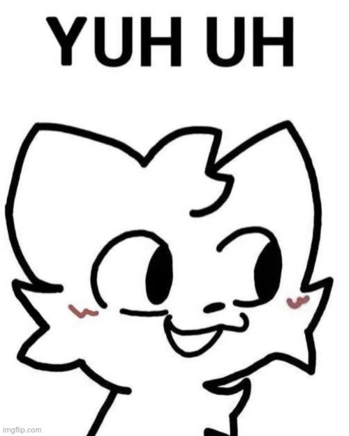 Yuh Uh | image tagged in yuh uh | made w/ Imgflip meme maker