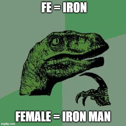 8th Grade science | FE = IRON; FEMALE = IRON MAN | image tagged in raptor asking questions | made w/ Imgflip meme maker