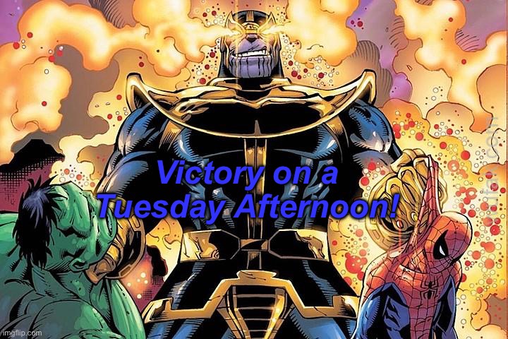 Victory | Victory on a Tuesday Afternoon! | image tagged in victory | made w/ Imgflip meme maker